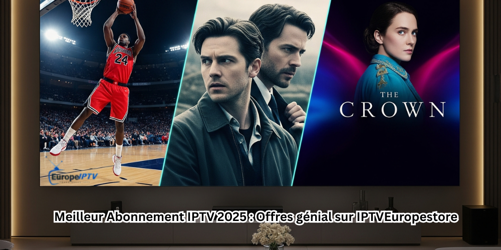 Meilleur Abonnement IPTV 2025 : Offres génial sur IPTVEuropestore