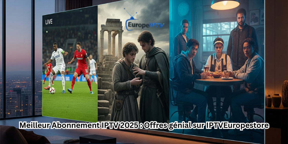 Meilleur Abonnement IPTV 2025 : Offres génial sur IPTVEuropestore
